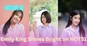 Emily King HOTLIVE.AI