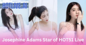 Josephine Adams HOTLIVE.AI