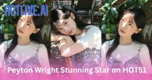 Peyton Wright HOTLIVE.AI