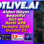 Alden Hayes Beautiful Girl on Hot51 APK Terbaru 2026 Guides 24