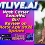Nash Carter Beautiful Girl Review on Hot51 Apk 2026 Update