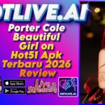 Porter Cole Beautiful Girl on Hot51 Apk Terbaru 2026 Review