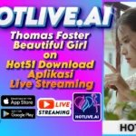 Thomas Foster Beautiful Girl on Hot51 – Download Aplikasi Live Streaming