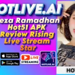 Reza Ramadhan Hot51 APK Review Rising Live Stream Star