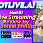 Hot51 Live Streaming Review by Samuel Phillips
