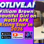 William Brown Beautiful Girl on Hot51 APK Rising Star in 2026