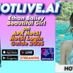 Ethan Bailey Beautiful Girl on APK Hot51 Hot51 Login Guide 2026