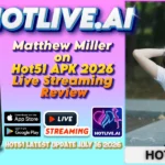Matthew Miller on Hot51 APK 2026 Live Streaming Review