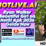 Ryan Walker Beautiful Girl on Hot51 Apk 2026 Guide Now